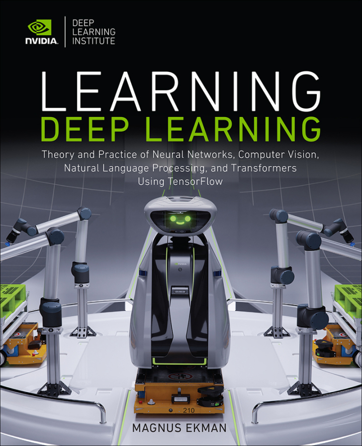 Learning Deep Learning: Theory and Practice of Neural Networks, Computer Vision, Natural Language Processing, and Transformers Using TensorFlow, 1st edition