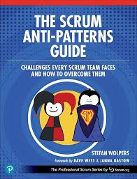 The Scrum Anti-Patterns Guide: Challenges Every Scrum Team Faces and How to Overcome Them, 1st edition
