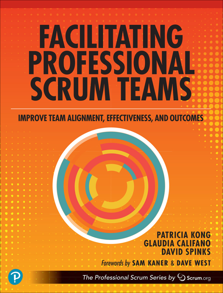Facilitating Professional Scrum Teams: Improve Team Alignment, Effectiveness, and Productivity, 1st edition