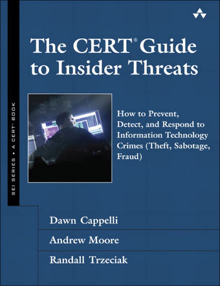 The CERT Guide to Insider Threats: How to Prevent, Detect, and Respond to Information Technology Crimes (Theft, Sabotage, Fraud), 1st edition