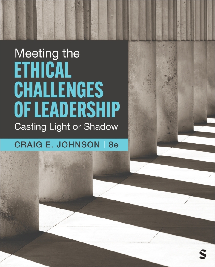 Meeting the Ethical Challenges of Leadership 8th Edition Casting Light or Shadow