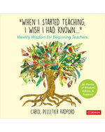 When I Started Teaching, I Wish I Had Known...": Weekly Wisdom for Beginning Teachers