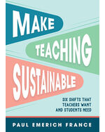 Make Teaching Sustainable: Six Shifts That Teachers Want and Students Need